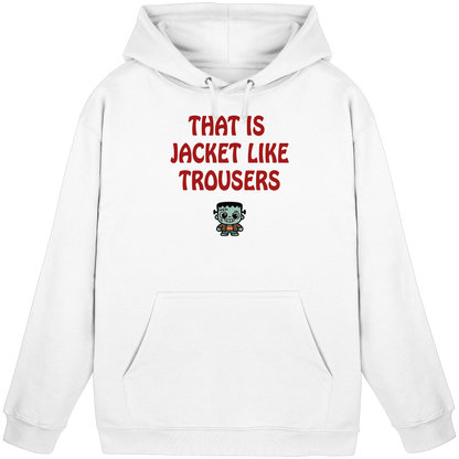 That is jacket like trousers - Basic Unisex Hoodie
