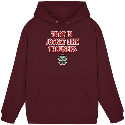 That is jacket like trousers - Basic Unisex Hoodie