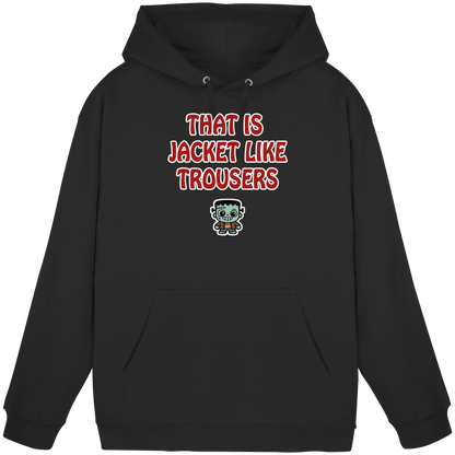 That is jacket like trousers - Basic Unisex Hoodie
