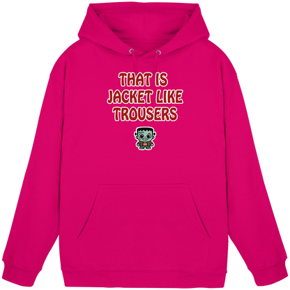 That is jacket like trousers - Basic Unisex Hoodie