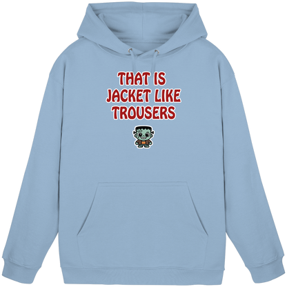 That is jacket like trousers - Basic Unisex Hoodie