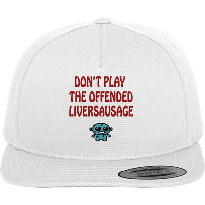 Dont play the offended liversausage - Premium Snapback